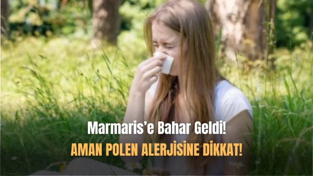 Marmaris’e Baharın Gelişiyle Polen Alerjisine Dikkat!