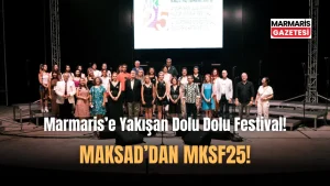 MKSF25 Marmaris Festivalinin Tadı Damağımızda Kaldı!