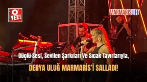Derya Uluğ Marmaris’i Salladı!